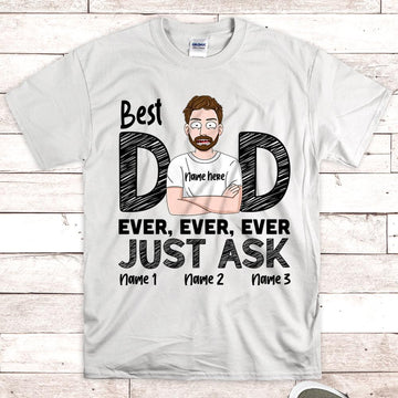 Best Dad Ever Ever Ever Just Ask Personalzed Shirts, UOND 2