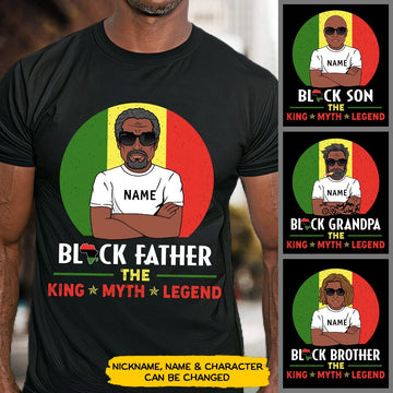Black Father/ Black Grandpa/ Black Son/ Black Brother/ Black Uncle The King The Myth The Legend shirts for Black Man, Nickname, Name & Character can be changed, HG98, DO99