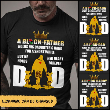 A Black Father/Dada/Dad Holds His Daughter's Hand for a short while but he holds her heart forever shirts for Black Dad from Daughter, Nickname can be changed, HG98, PHTS