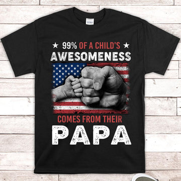 Custom Nickname Shirt, 99% Of A Child’s Awesomeness Comes From Their PAPA, Fist Bump, Gift for Papa, Grandpa, PopPop, Nickname Can Be Changed, HN98, DO99