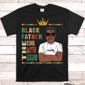 Black Father/ Black Grandpa/ Black Uncle/ Black Brother/ Black Son The King The Myth The Legend shirts for Black Man, Nickname, Name & Character can be changed, HG98, HUTS