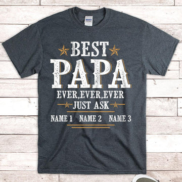 Best Papa Ever Ever Ever Ever Just Ask Personalized Shirts, DO99