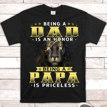 Being A Dad Is An Honor Being A Papa Is Priceless - Personalized Nickname Shirt